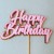 Trójwymiarowy topper na tort z napisem Happy Birthday. Warstwy w kolorze jasnoróżowym i ciemnoróżowym na złotym, lustrzanym podkładzie.